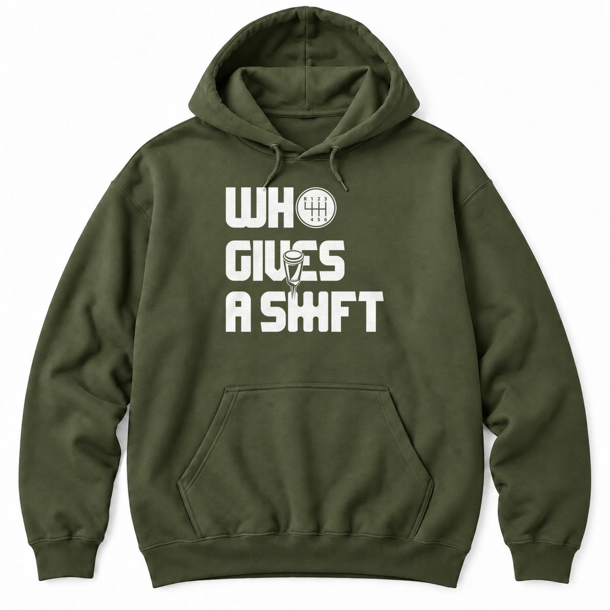 Military Green hoodie with WHO GIVES A SHIFT in white block letters, a shift knob and a six-speed shift pattern