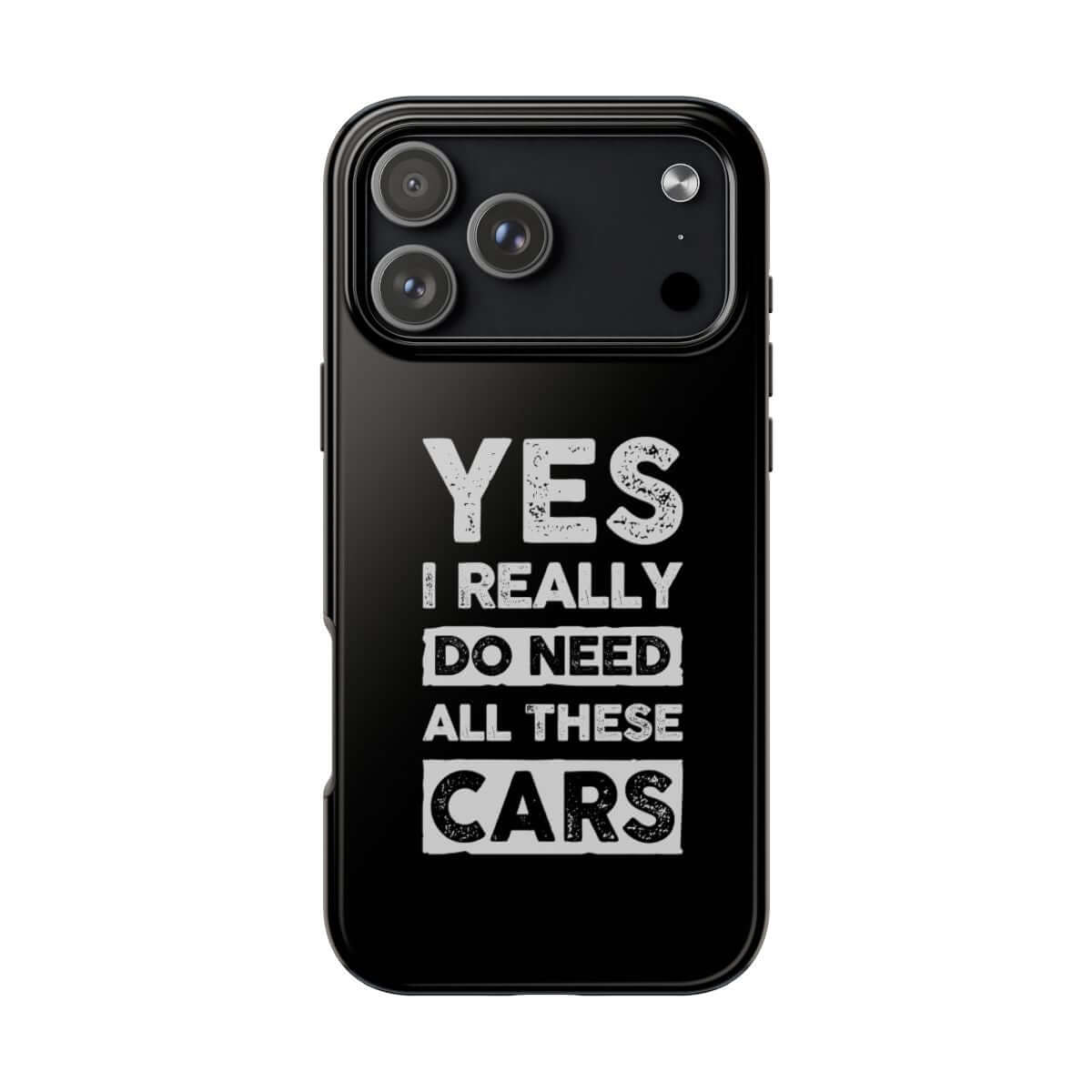 Yes I Really Do Need All These Cars tough phone case on iPhone 18 Pro Max, back view