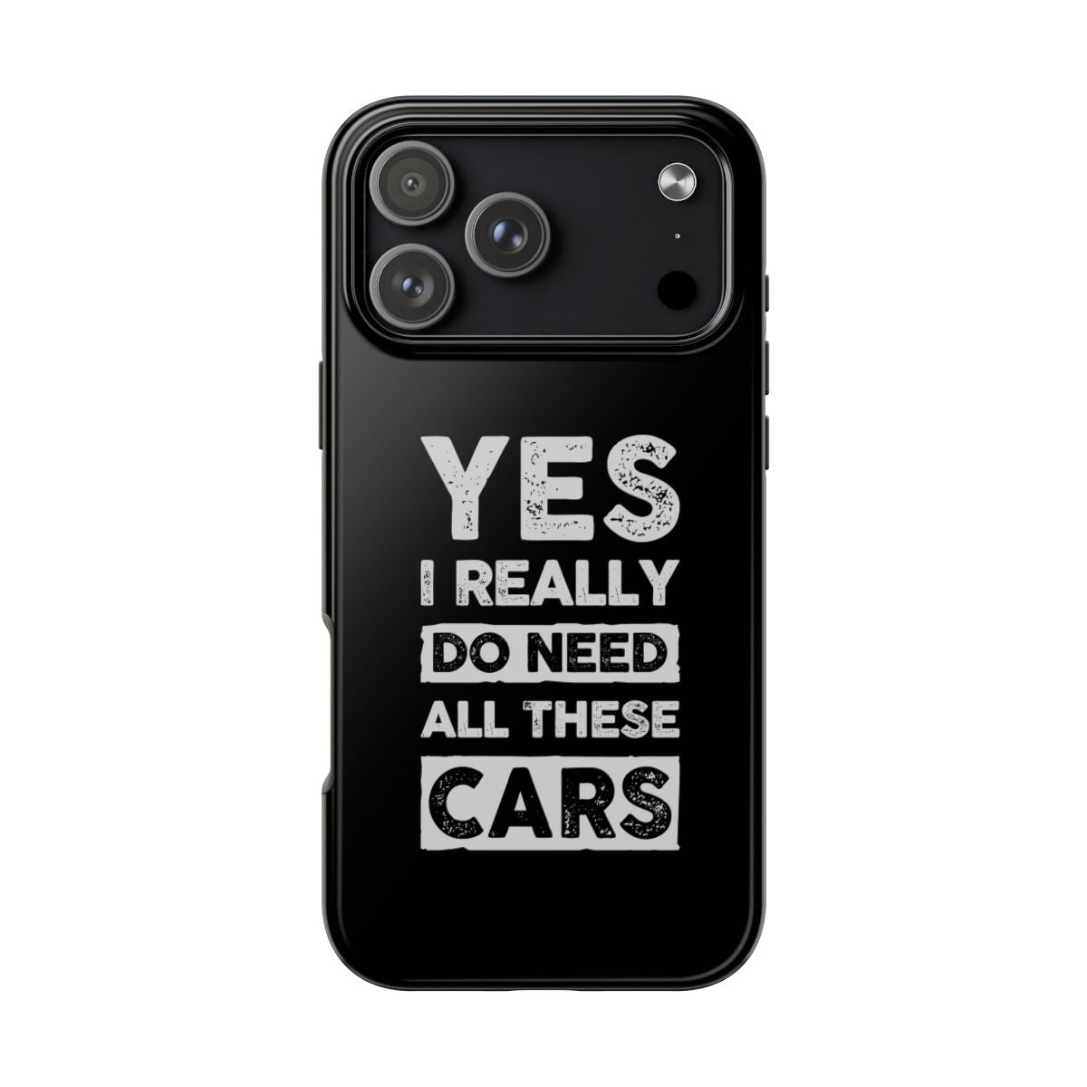 Yes I Really Do Need All These Cars tough phone case on iPhone 18 Pro Max, back view
