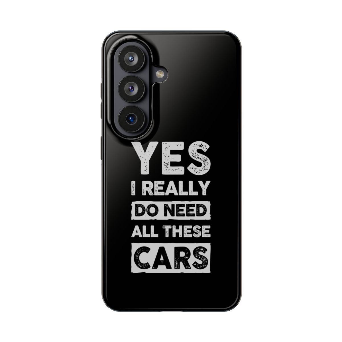 Yes I Really Do Need All These Cars tough phone case on Samsung Galaxy S26, back view