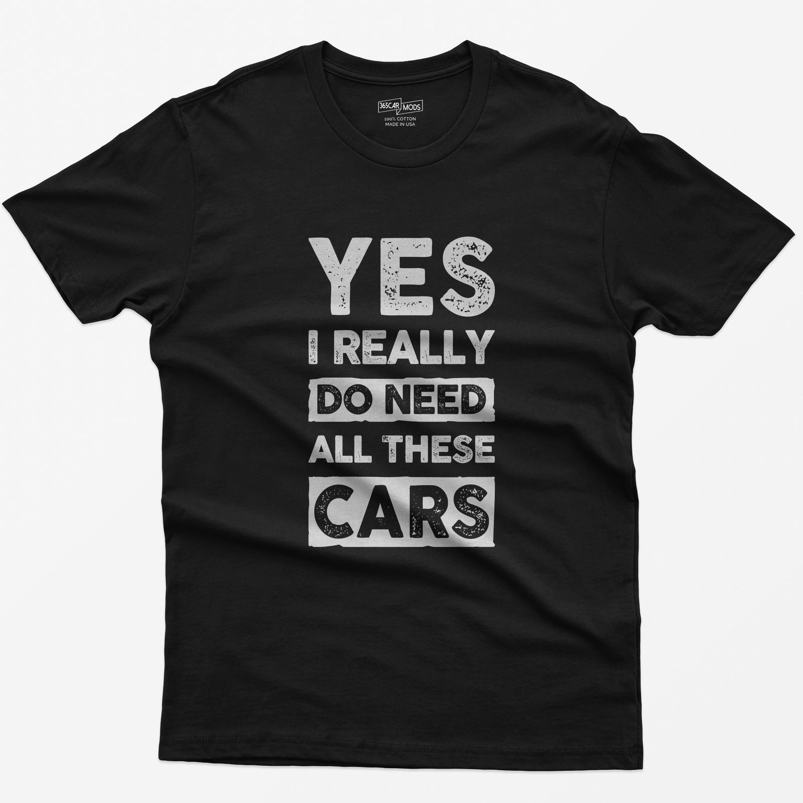 Black t-shirt with distressed white block letters reading Yes I Really Do Need All These Cars