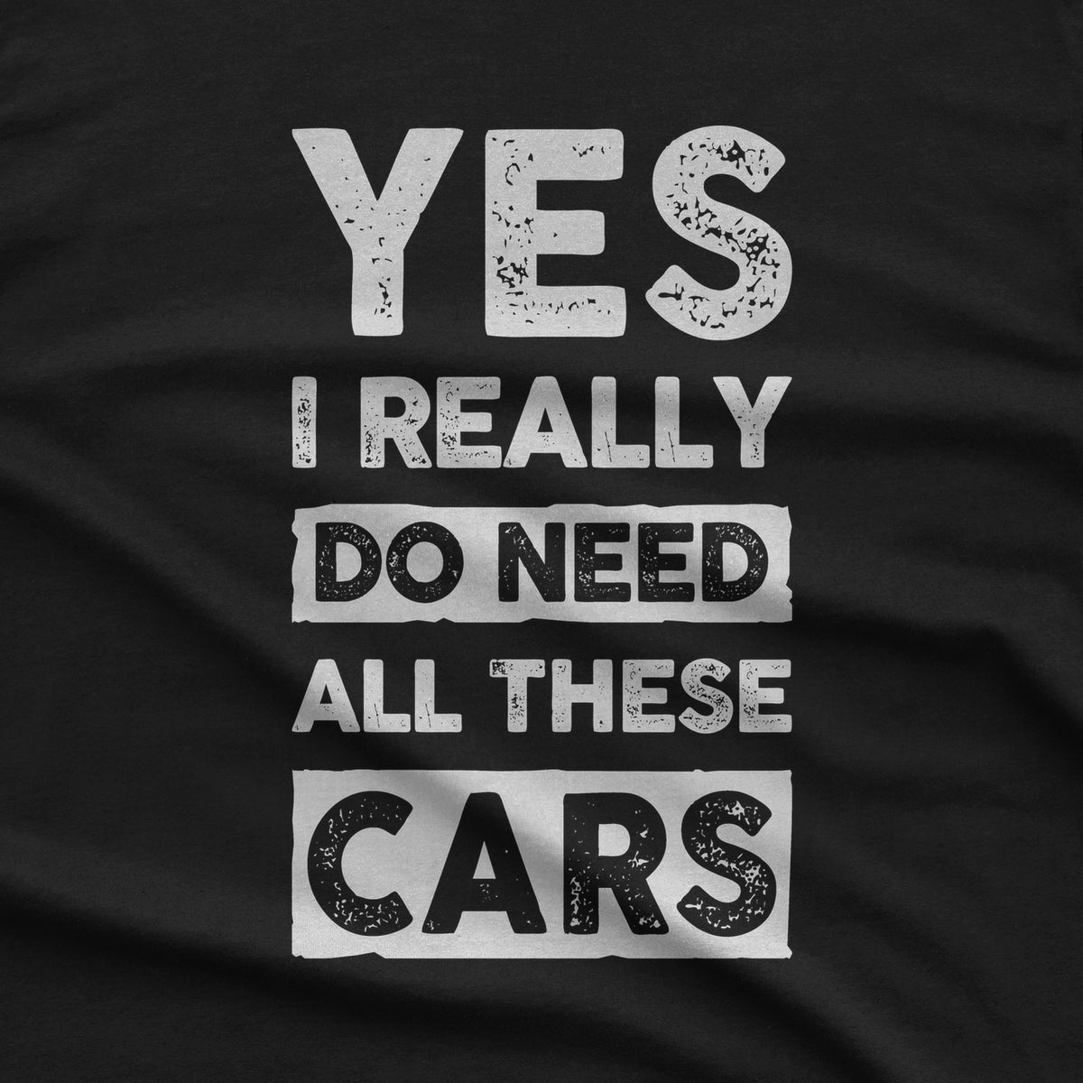 Yes I Really Do Need All These Cars T-Shirt design close-up