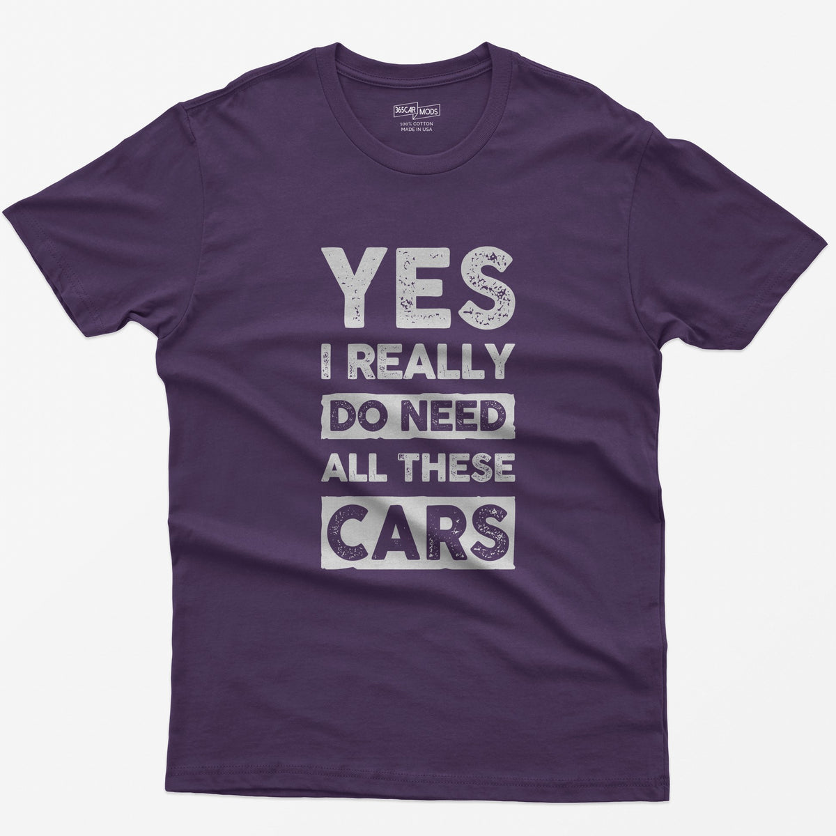 Purple t-shirt with distressed white block letters reading Yes I Really Do Need All These Cars