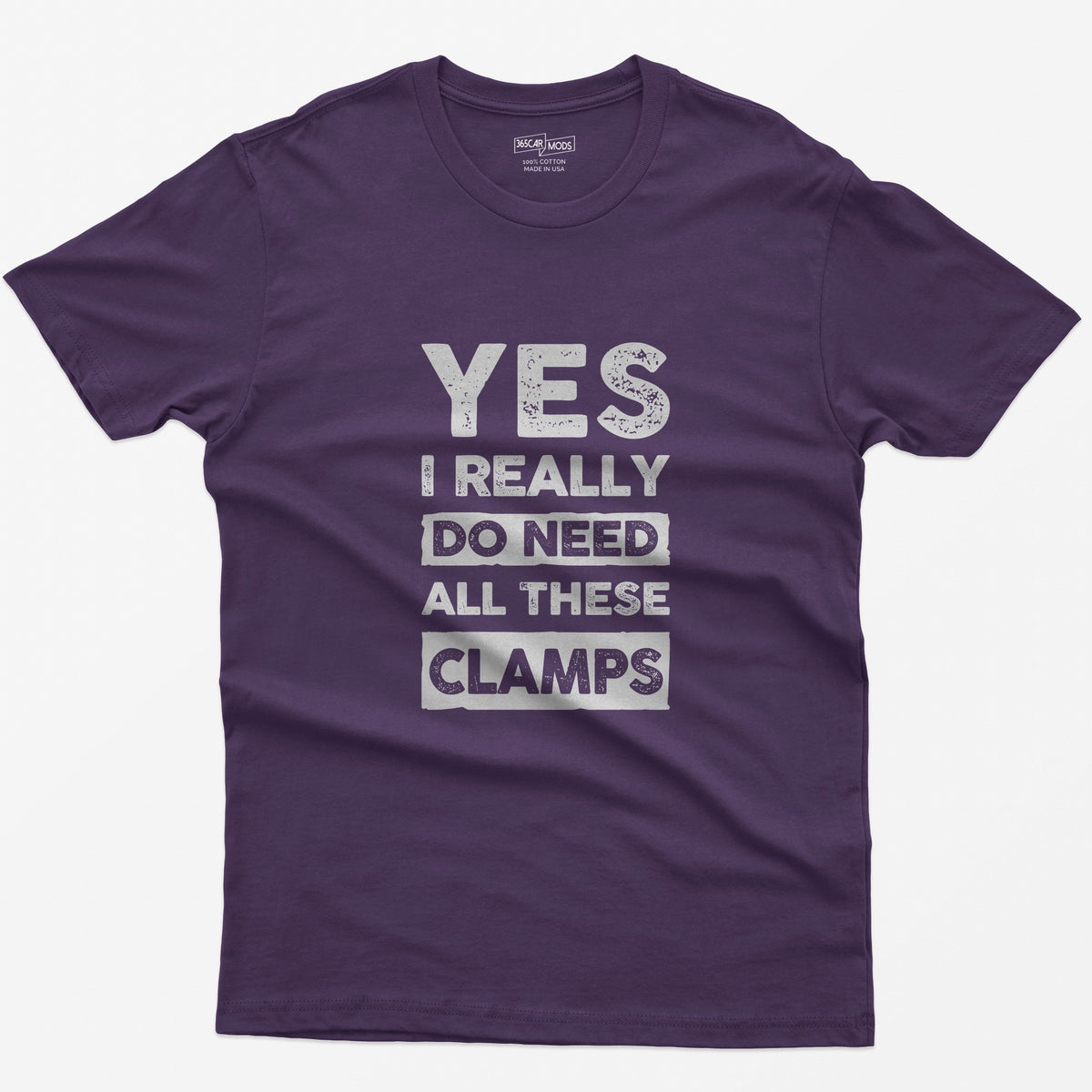 Purple t-shirt with stacked distressed block text Yes I Really Do Need All These Clamps, Do Need and Clamps in light boxes