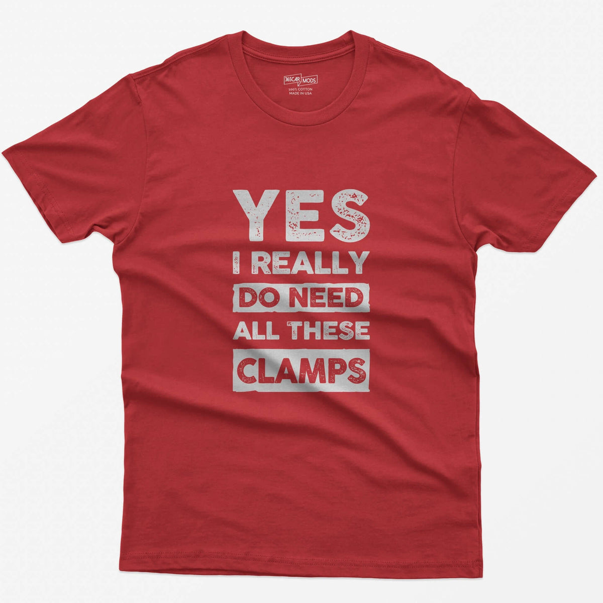 Red t-shirt with stacked distressed block text Yes I Really Do Need All These Clamps, Do Need and Clamps in light boxes