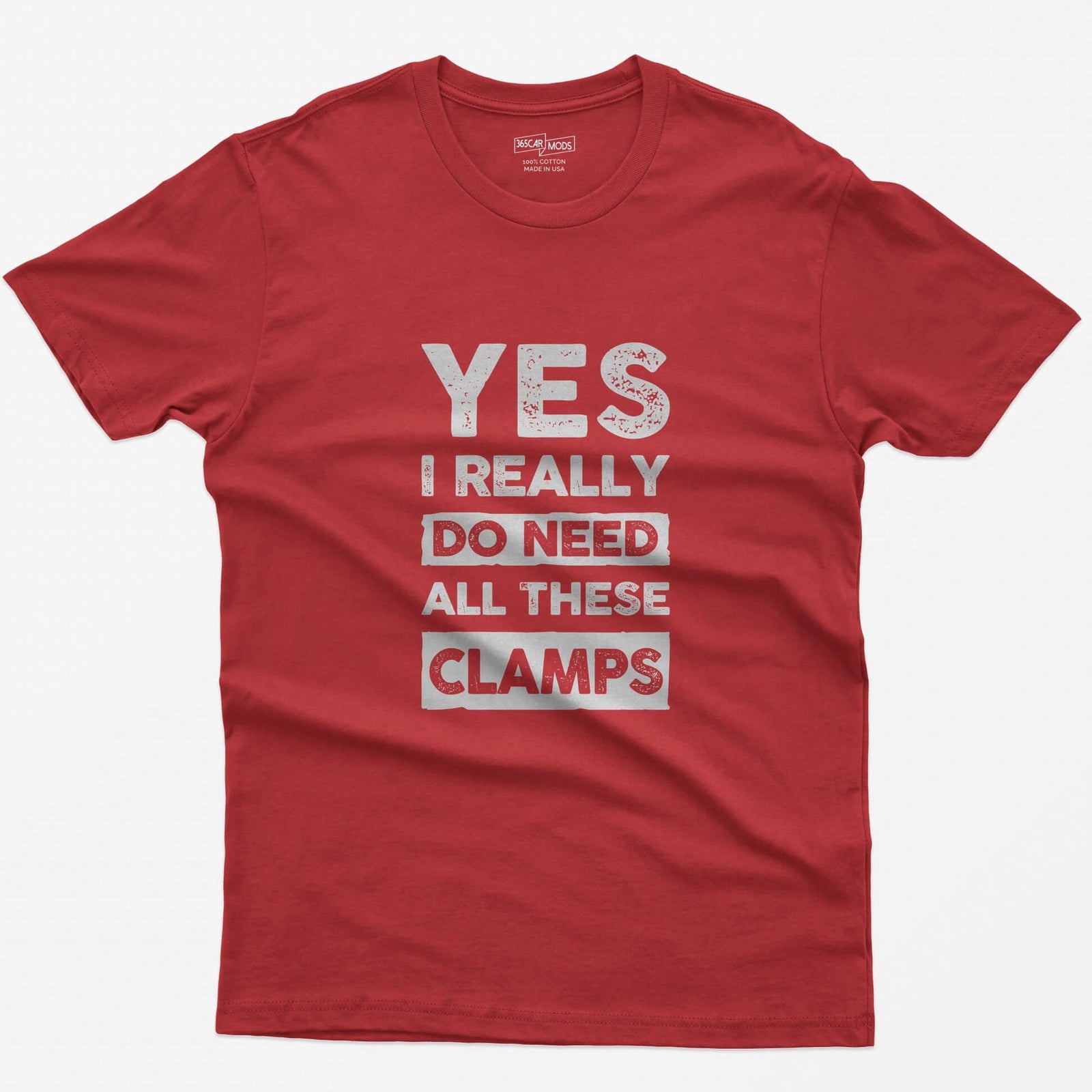 Red t-shirt with stacked distressed block text Yes I Really Do Need All These Clamps, Do Need and Clamps in light boxes