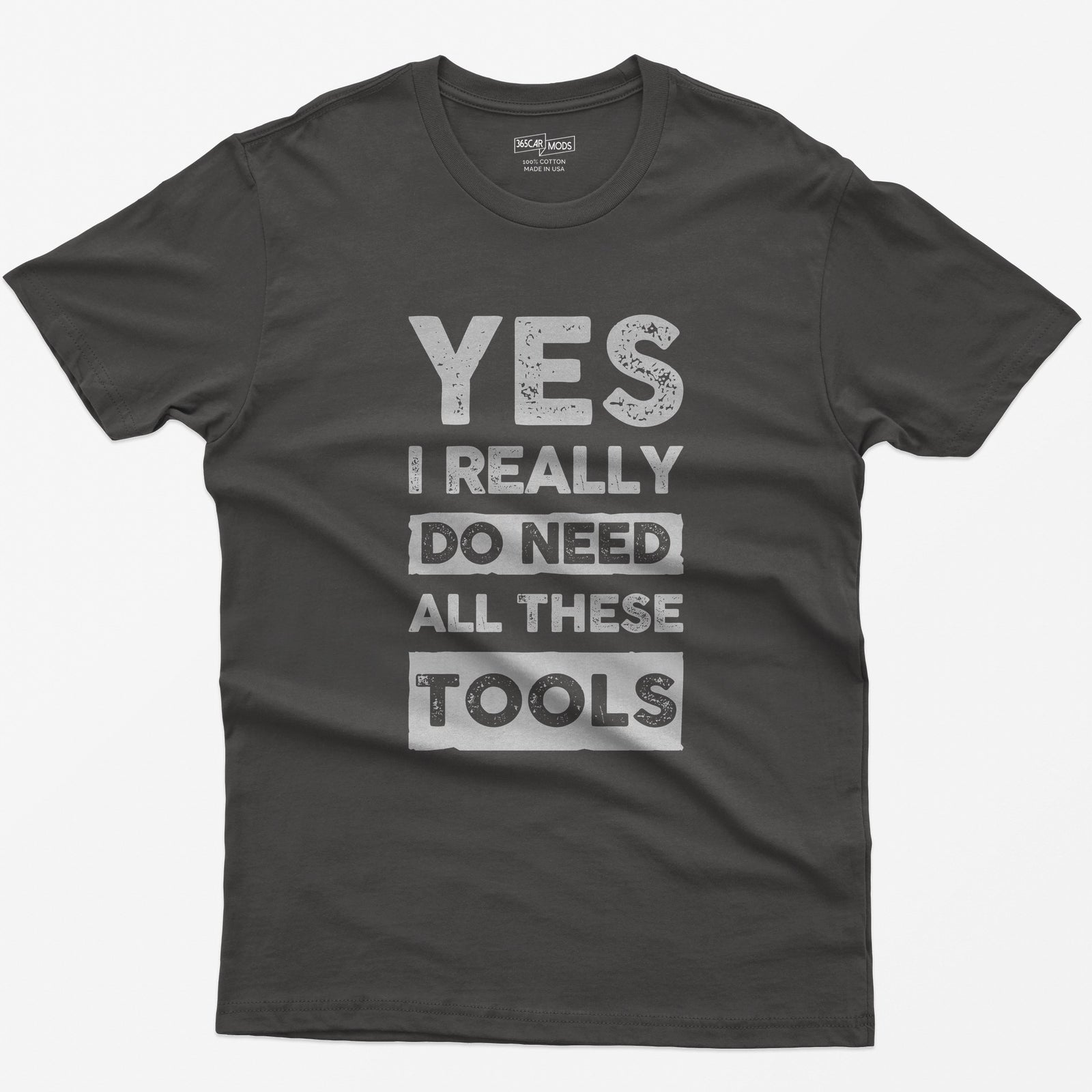 Dark Heather t-shirt with stacked distressed block text Yes I Really Do Need All These Tools, with Do Need and Tools in light boxes