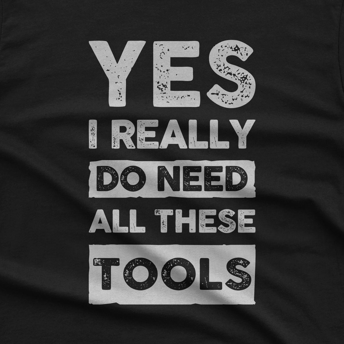 Yes I Really Do Need All These Tools T-Shirt design close-up