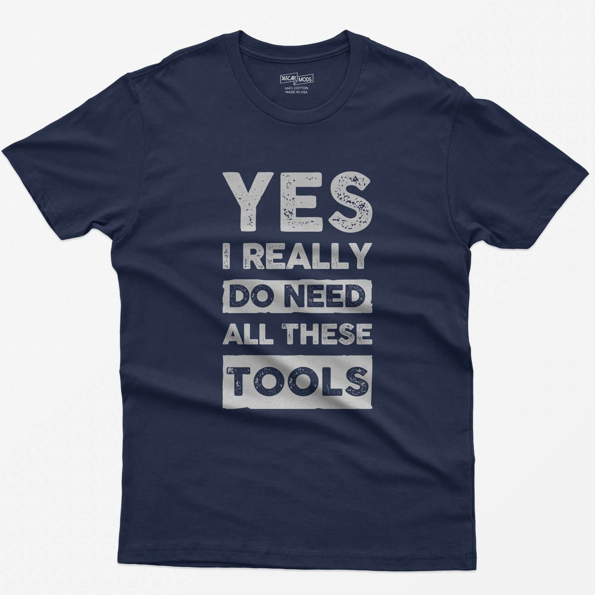 Navy t-shirt with stacked distressed block text Yes I Really Do Need All These Tools, with Do Need and Tools in light boxes