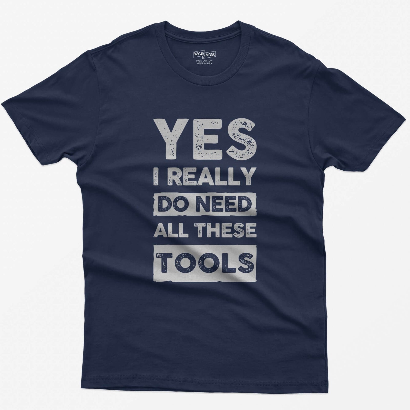 Navy t-shirt with stacked distressed block text Yes I Really Do Need All These Tools, with Do Need and Tools in light boxes