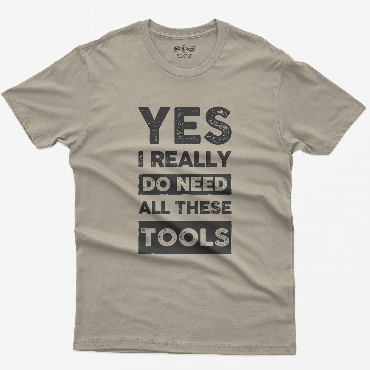 Sand t-shirt with stacked distressed block text Yes I Really Do Need All These Tools, with Do Need and Tools in light boxes