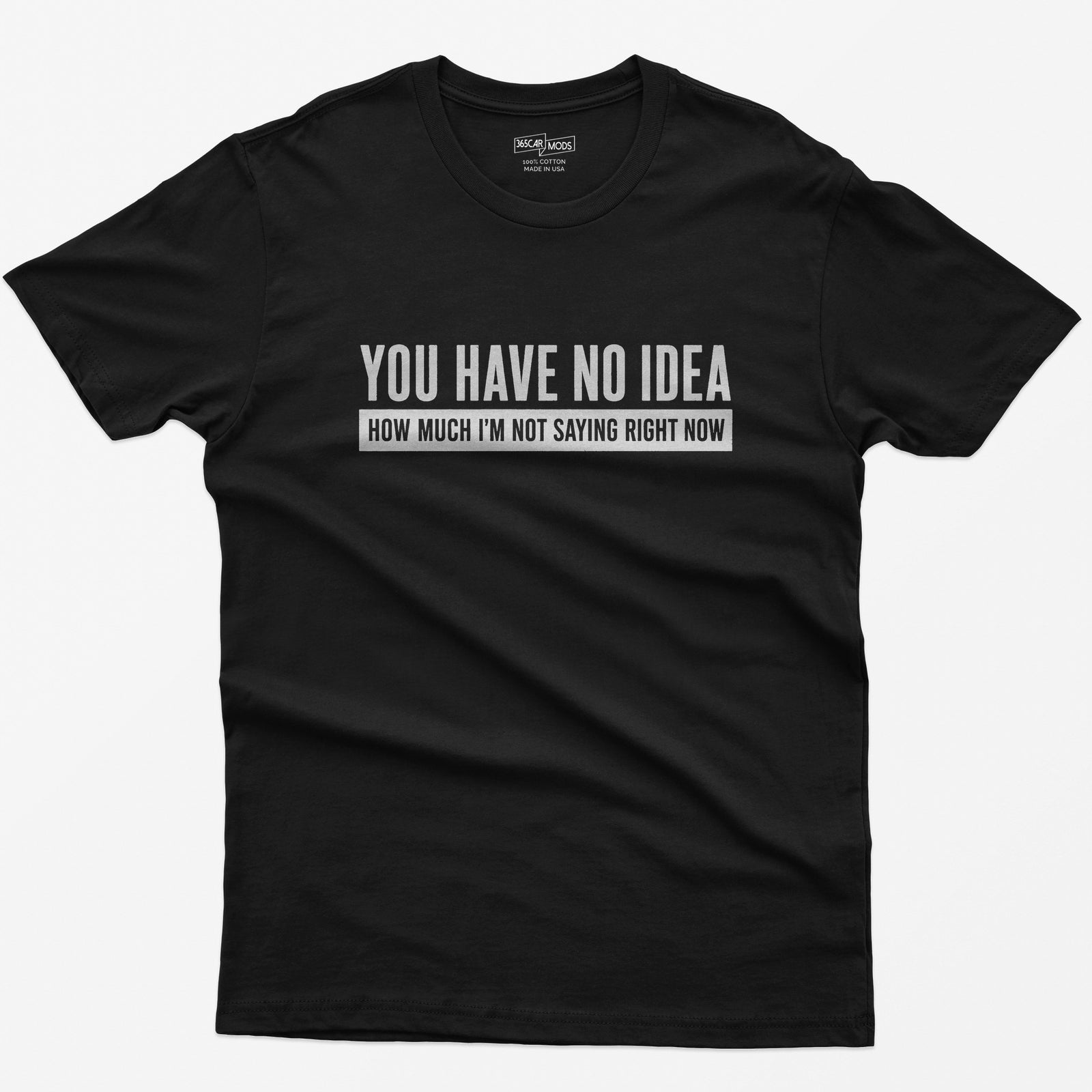 You Have No Idea T-Shirt