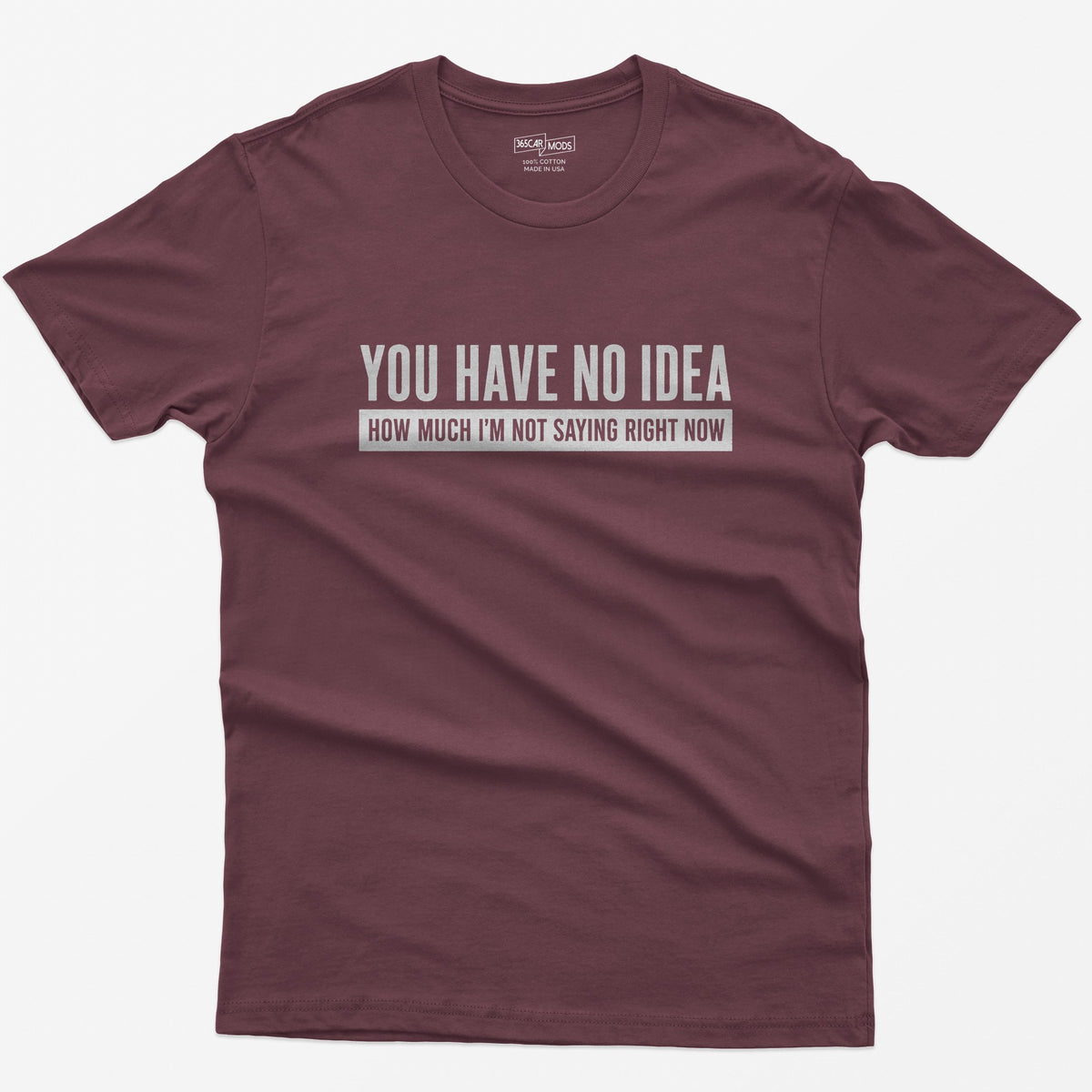 You Have No Idea T-Shirt - Maroon