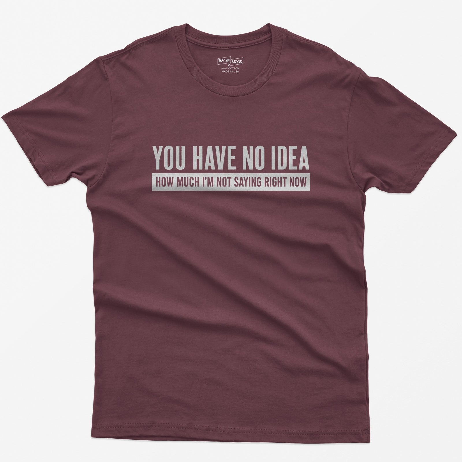 You Have No Idea T-Shirt - Maroon