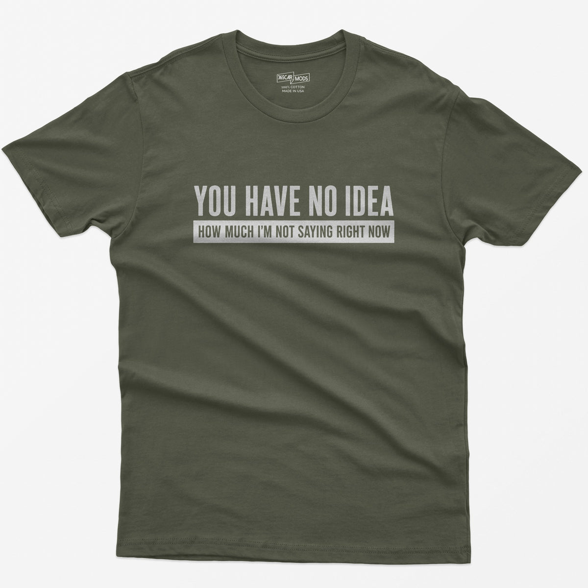 You Have No Idea T-Shirt - Military Green