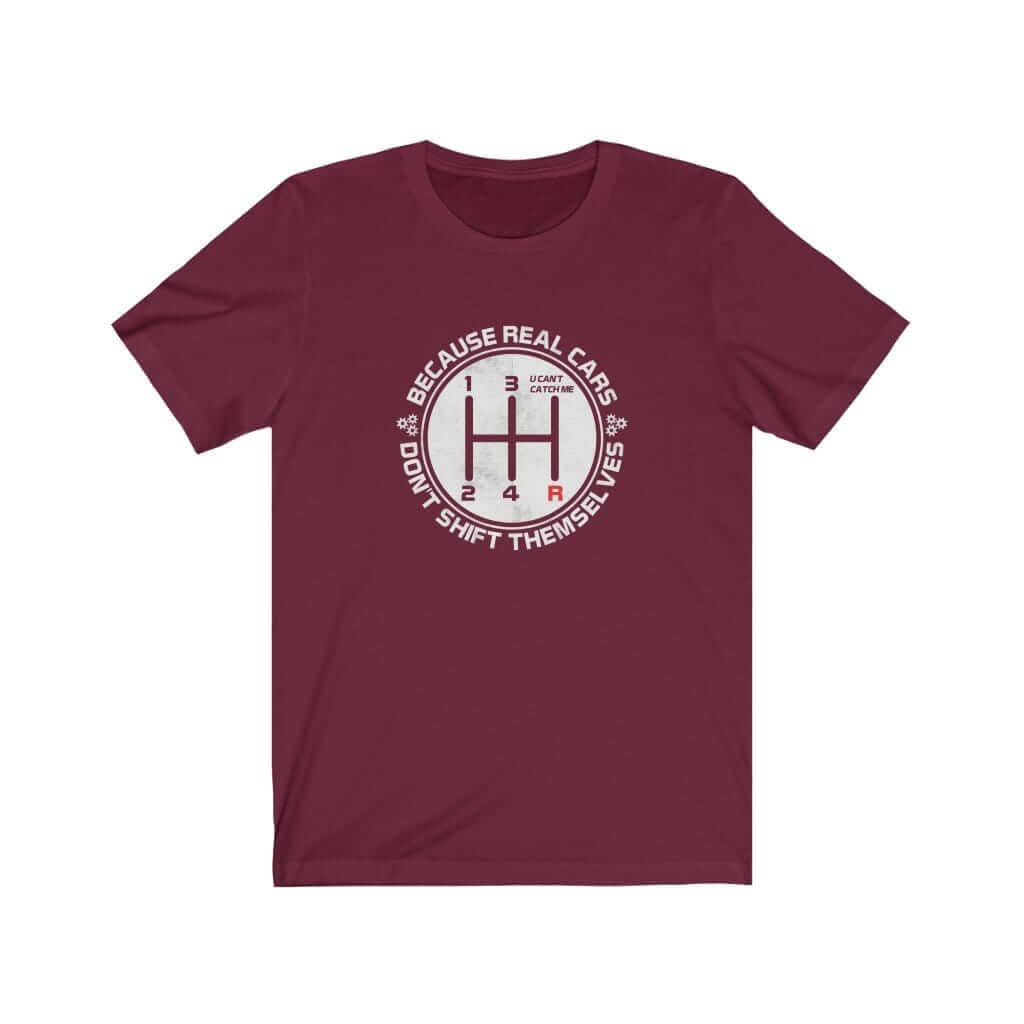 real cars don't shift themselves maroon t-shirt, car lover, car enthusiast