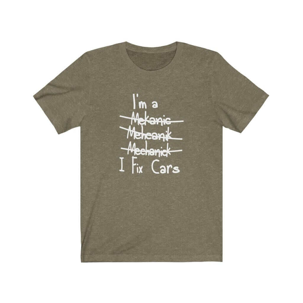 I'm A Mechanic, I Fix Cars Funny Apparel T-Shirt