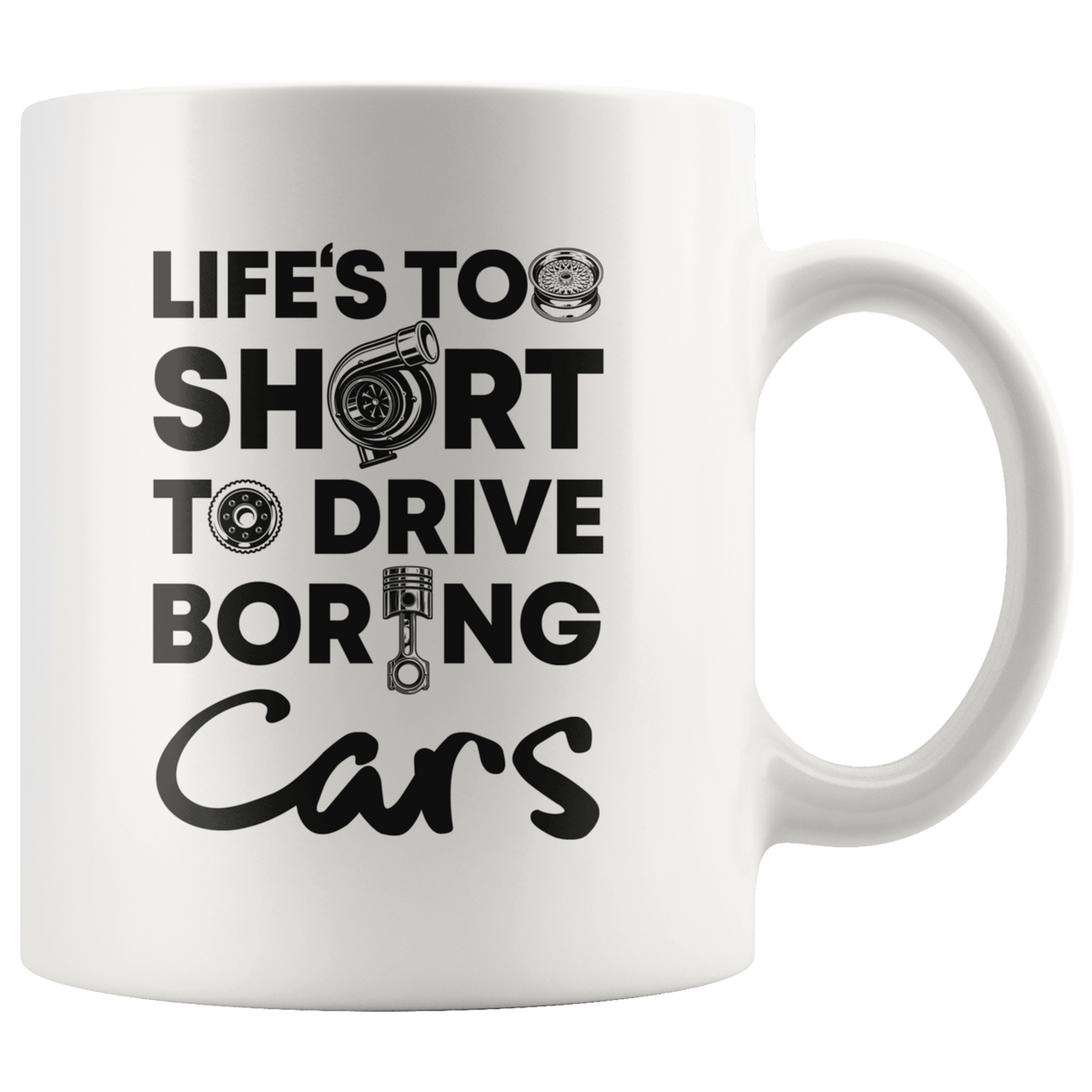 Life is Too Short to Drive Boring Cars White 11oz Mug