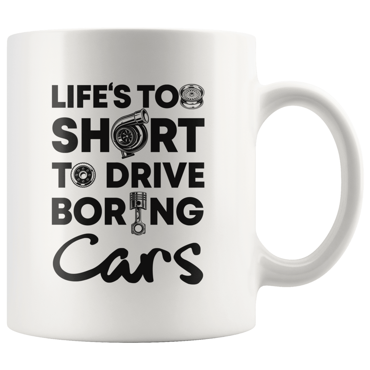 Life is Too Short to Drive Boring Cars white coffee mug | car enthusiast gift