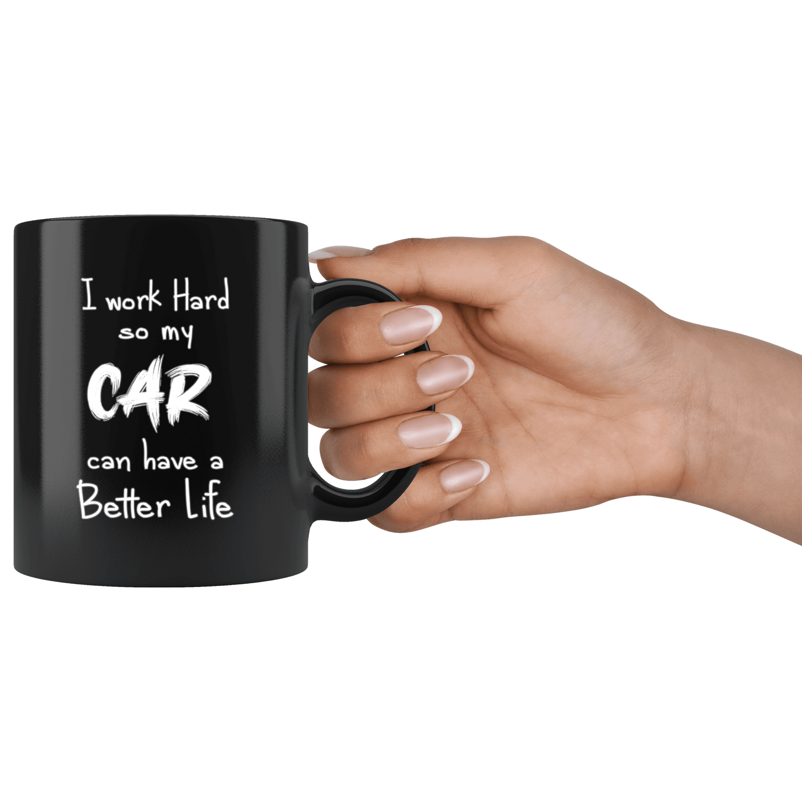black ceramic mug with funny text "I work hard so my car can have a better life" printed on it made for car guys