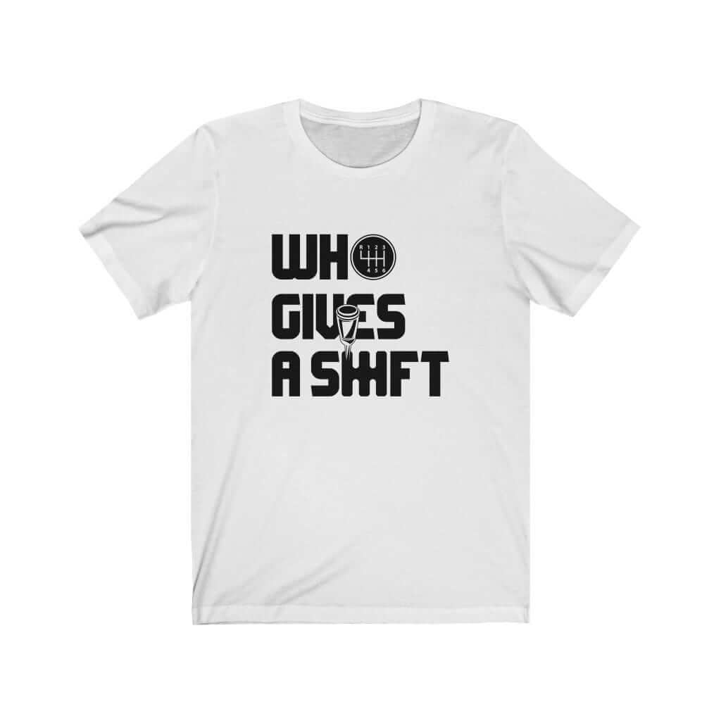 white-who-gives-a-shift-car-t-shirt-car-guys-gift-car-clothing.jpg