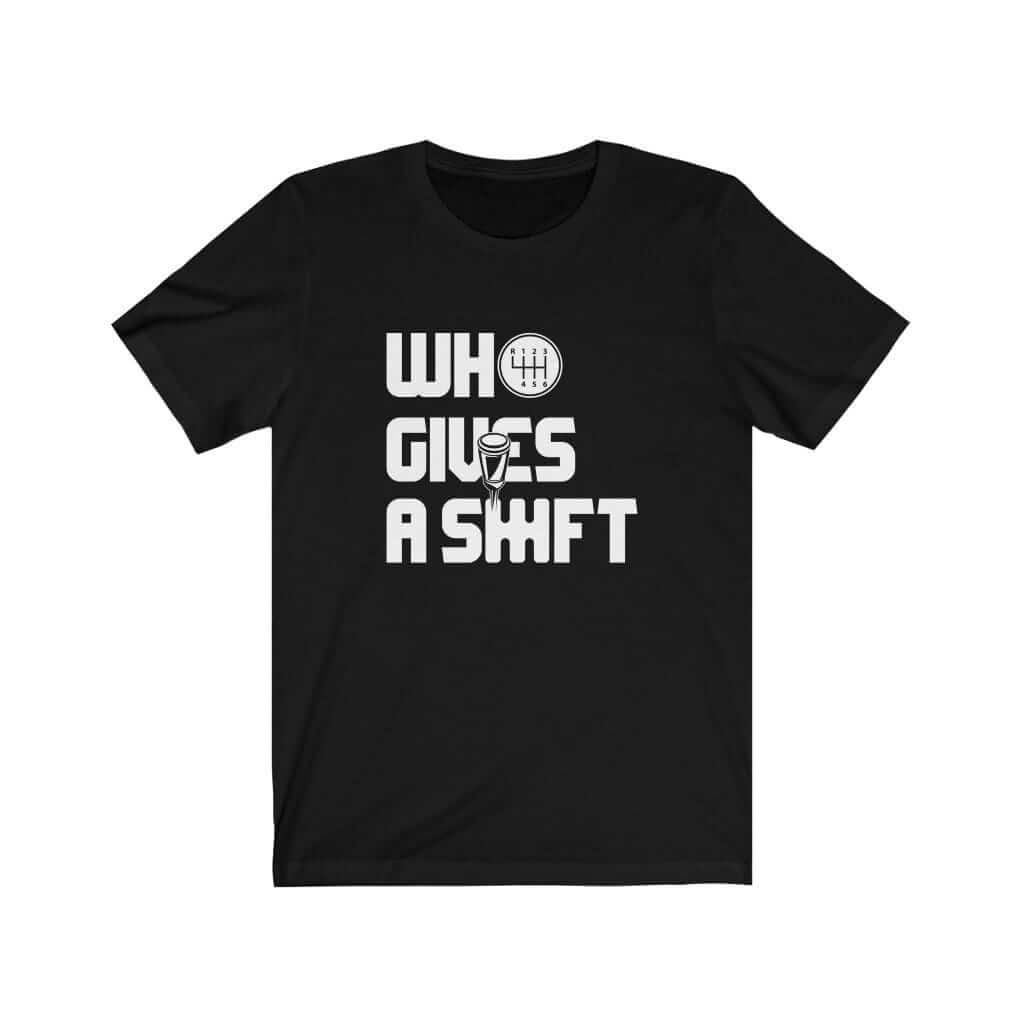 Who Gives a Shift Car T-Shirt flat lay in black | funny car guy gift