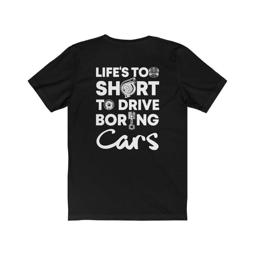 Life is Too Short to Drive Boring Cars t-shirt in black | car guy gift