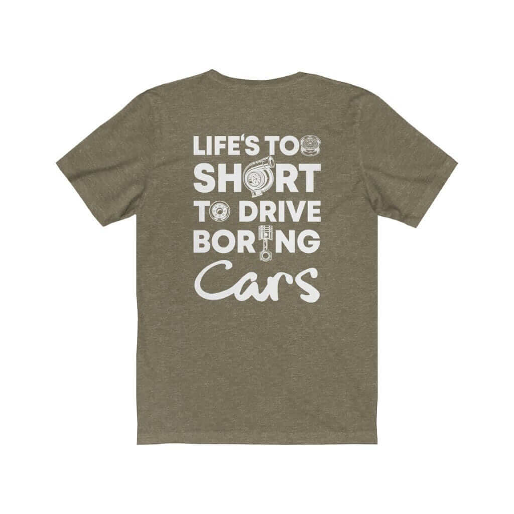 Life-is-too-short-to-drive-boring-cars-heather-olive-t-shirt-white-background