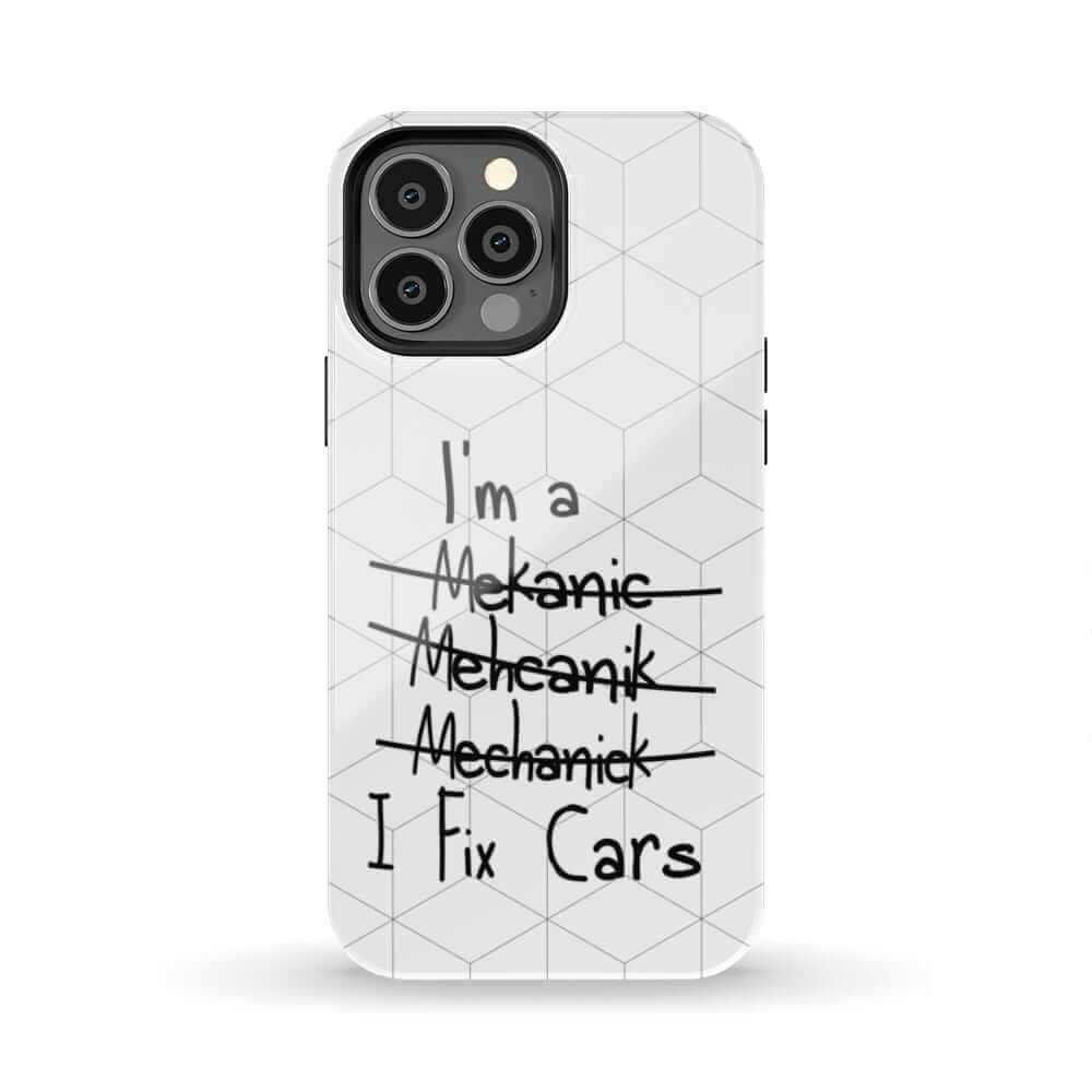 Mechanic... I Fix Cars Phone Case