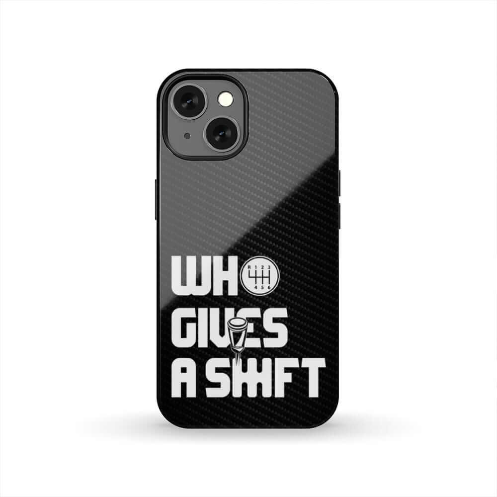 Who Gives a Shift tough phone case | funny car guy gift