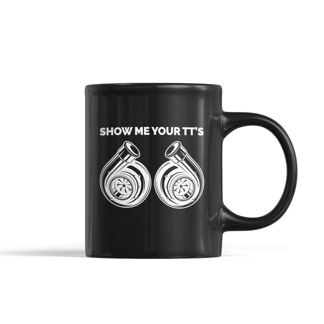 Show Me Your TTs funny turbo coffee mug | car enthusiast gift for car guys