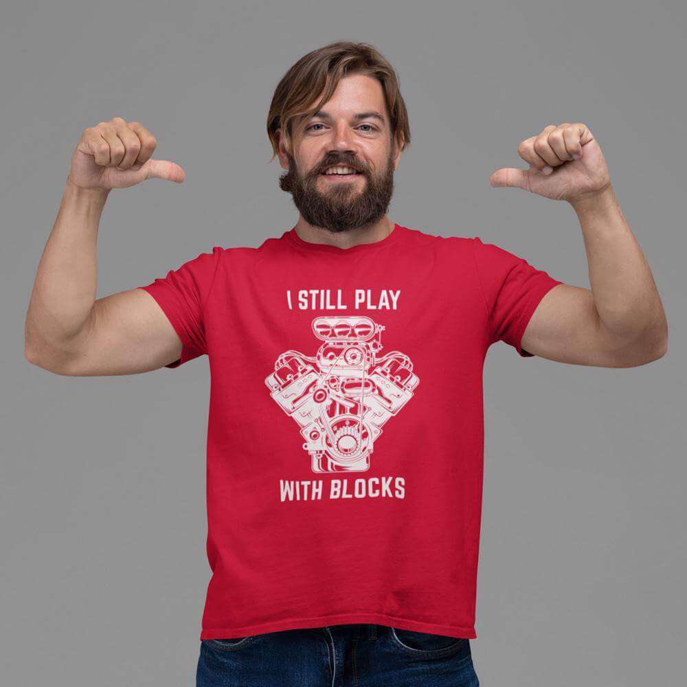 I still play with blocks... funny car tshirt, mechanic, car fans, car guys, car lovers, car enthusiasts, petrolheads, drifting tshirt, awesome men's gift idea